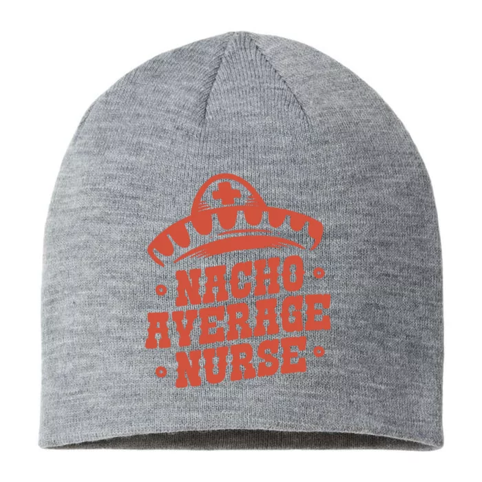 Nacho Average Nurse Cute Gift 8 1/2in Sustainable Knit Beanie