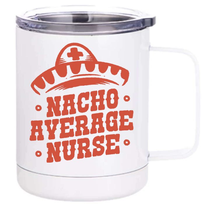 Nacho Average Nurse Cute Gift Front & Back 12oz Stainless Steel Tumbler Cup