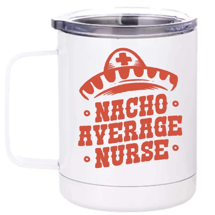 Nacho Average Nurse Cute Gift Front & Back 12oz Stainless Steel Tumbler Cup