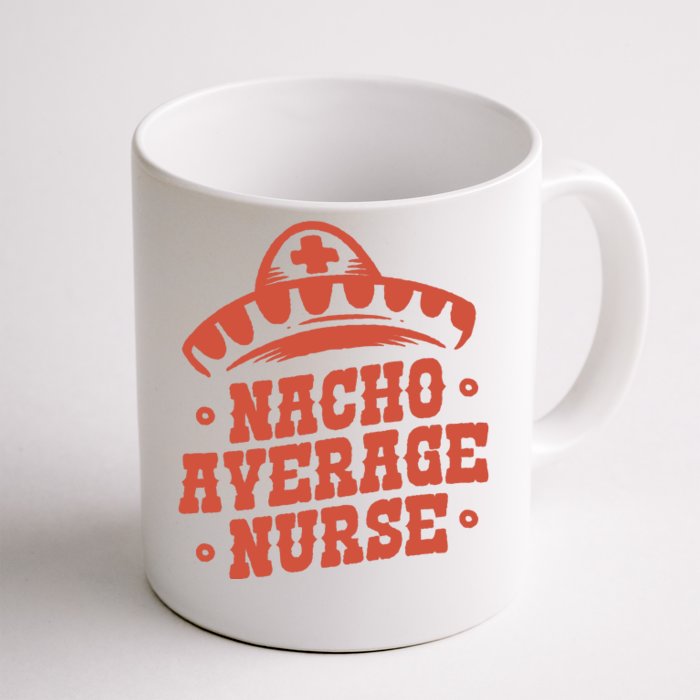 Nacho Average Nurse Cute Gift Front & Back Coffee Mug