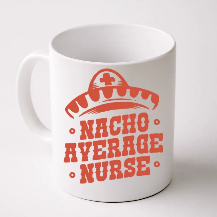 Nacho Average Nurse Cute Gift Front & Back Coffee Mug