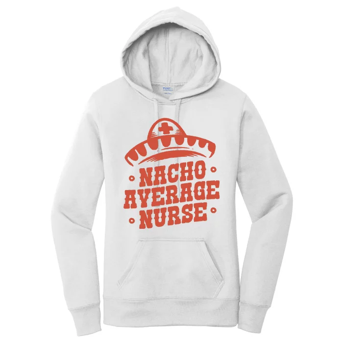 Nacho Average Nurse Cute Gift Women's Pullover Hoodie