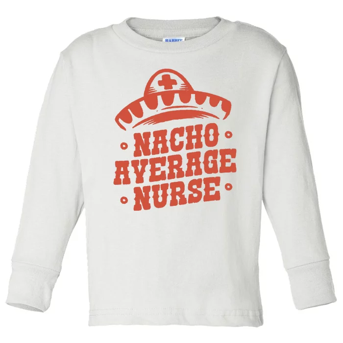 Nacho Average Nurse Cute Gift Toddler Long Sleeve Shirt