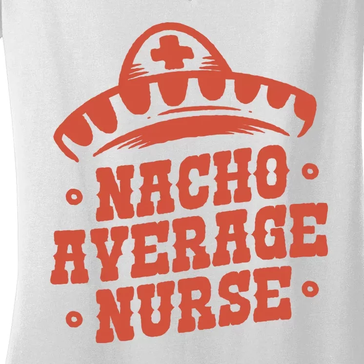 Nacho Average Nurse Cute Gift Women's V-Neck T-Shirt