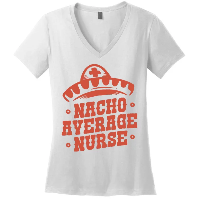 Nacho Average Nurse Cute Gift Women's V-Neck T-Shirt