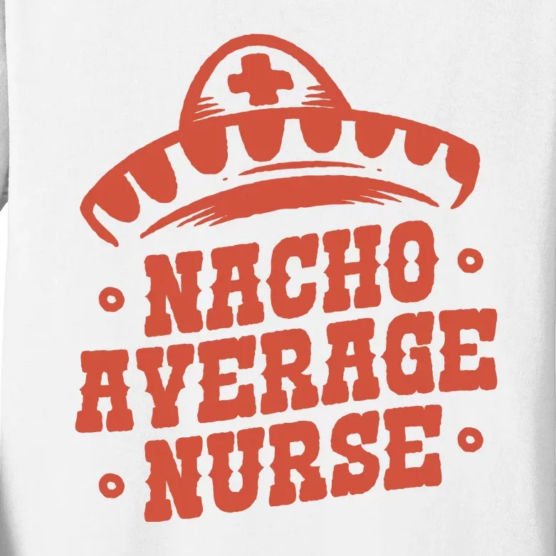 Nacho Average Nurse Cute Gift Kids Long Sleeve Shirt