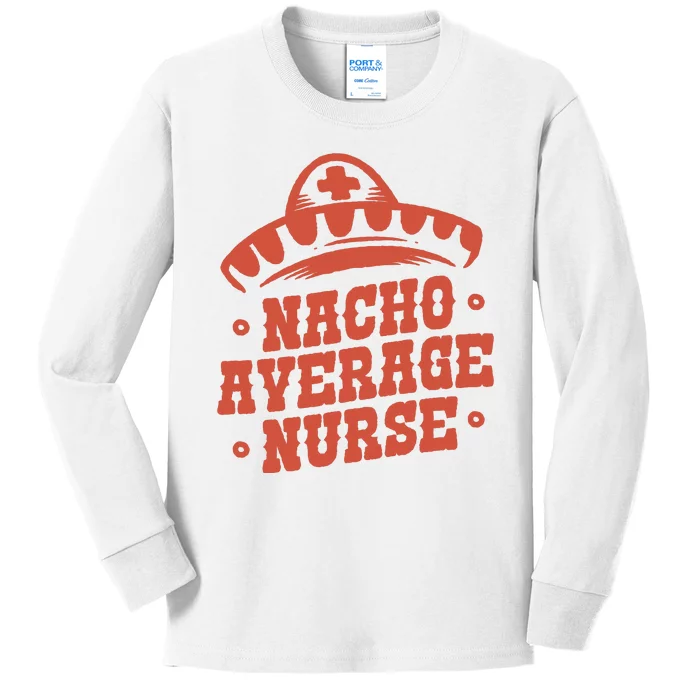 Nacho Average Nurse Cute Gift Kids Long Sleeve Shirt