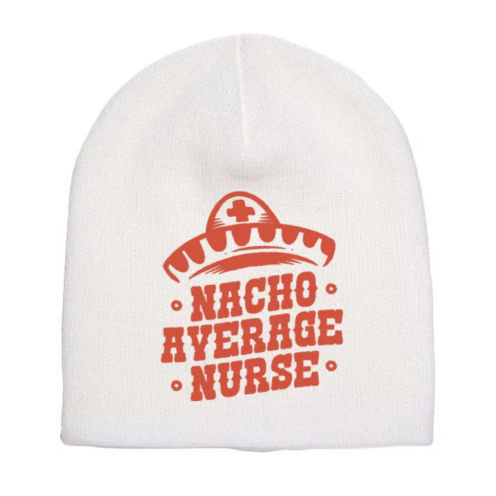 Nacho Average Nurse Cute Gift Short Acrylic Beanie