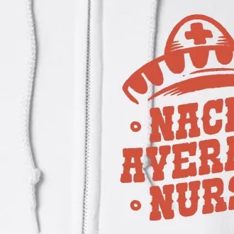 Nacho Average Nurse Cute Gift Full Zip Hoodie