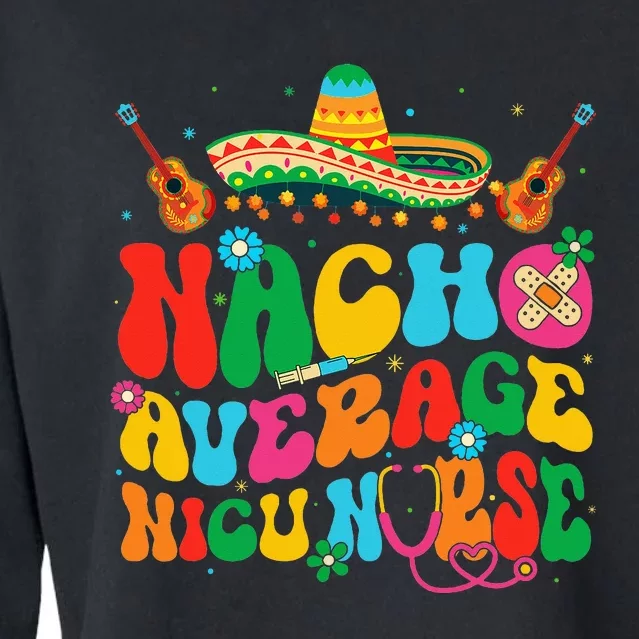 Nacho Average Nicu Nurse Cinco De Mayo Cropped Pullover Crew