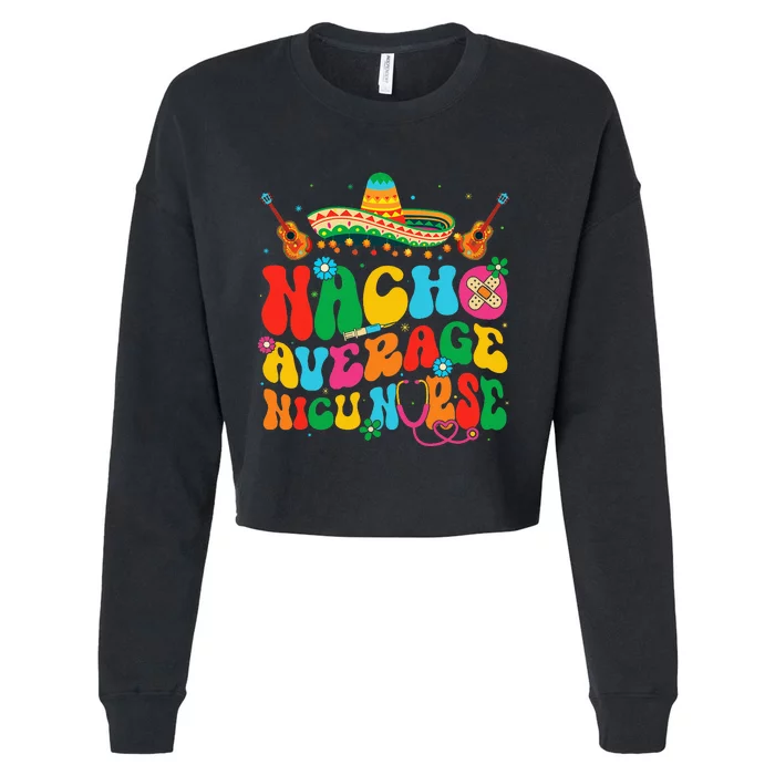 Nacho Average Nicu Nurse Cinco De Mayo Cropped Pullover Crew