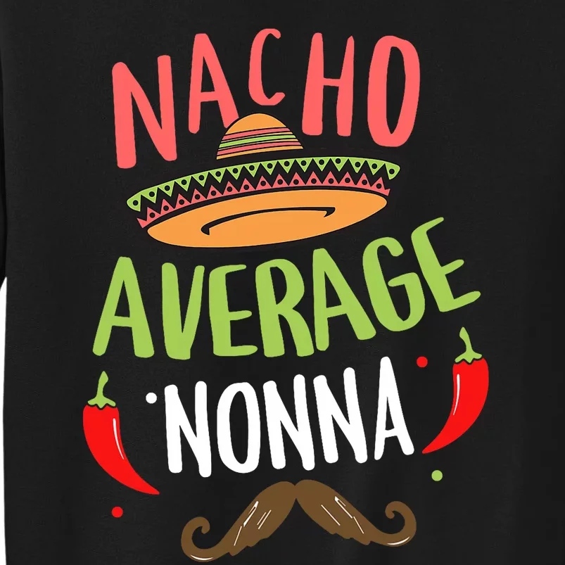 Nacho Average Nonna Mexican Mustache Cinco De Mayo Tall Sweatshirt