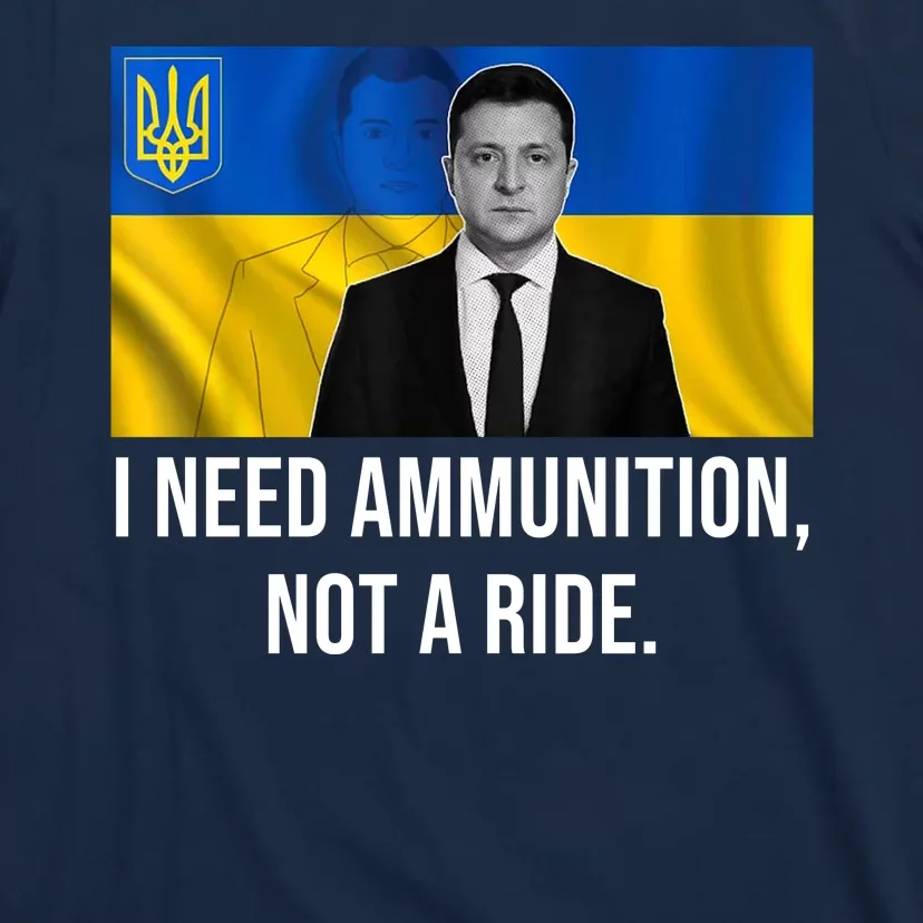 Need Ammunition Not A Ride Ukraine President T-Shirt