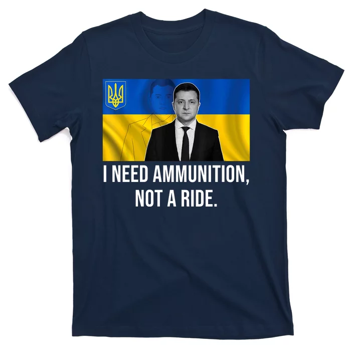 Need Ammunition Not A Ride Ukraine President T-Shirt