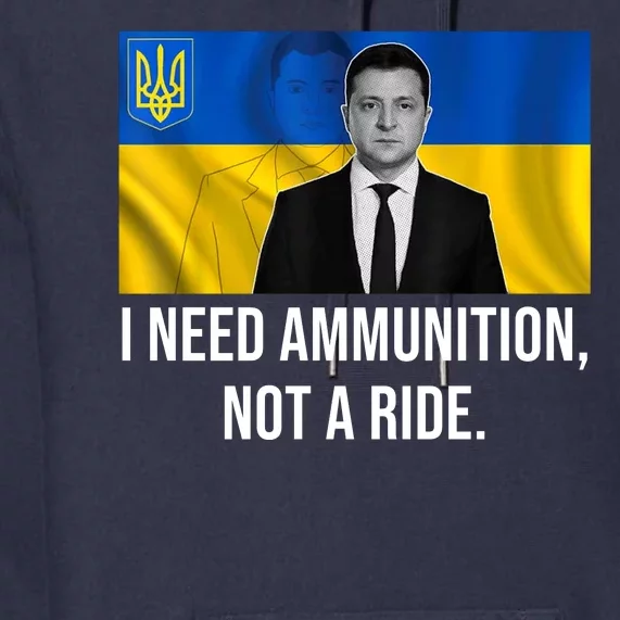 Need Ammunition Not A Ride Ukraine President Premium Hoodie