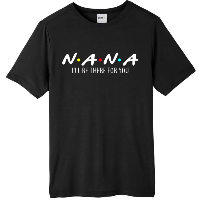 Nana I'll Be There For You ChromaSoft Performance T-Shirt