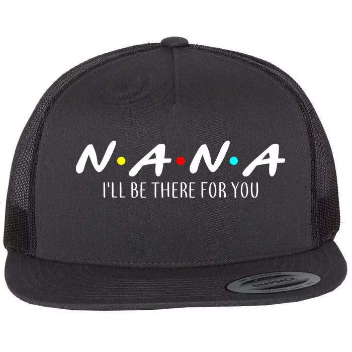 Nana I'll Be There For You Flat Bill Trucker Hat