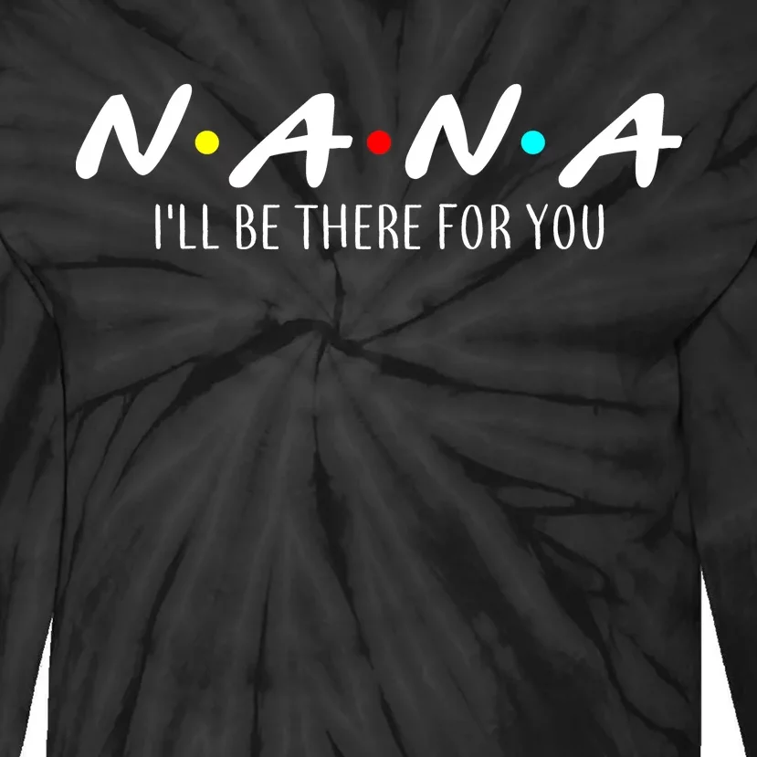 Nana I'll Be There For You Tie-Dye Long Sleeve Shirt