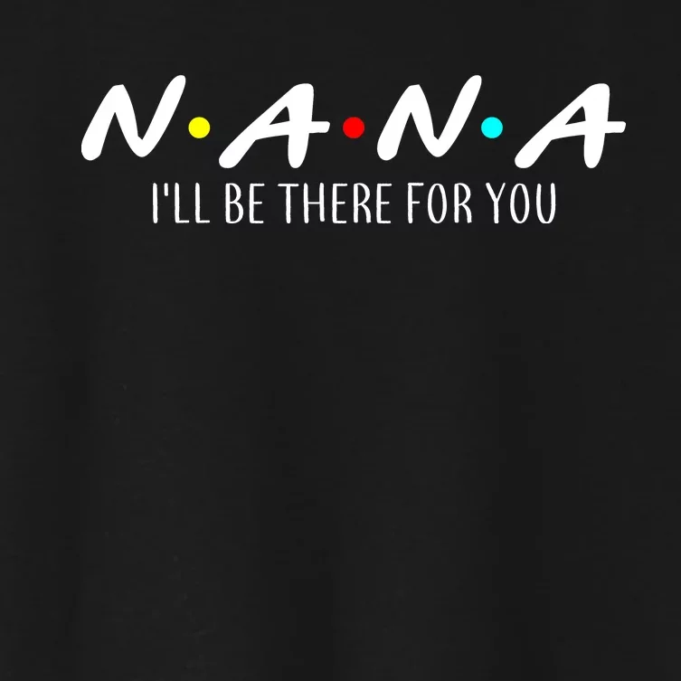 Nana I'll Be There For You Women's Crop Top Tee