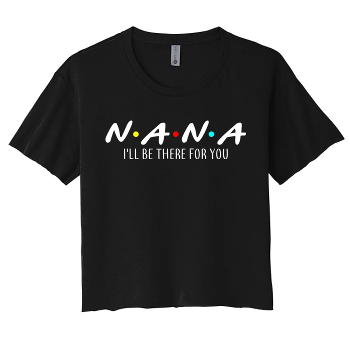 Nana I'll Be There For You Women's Crop Top Tee