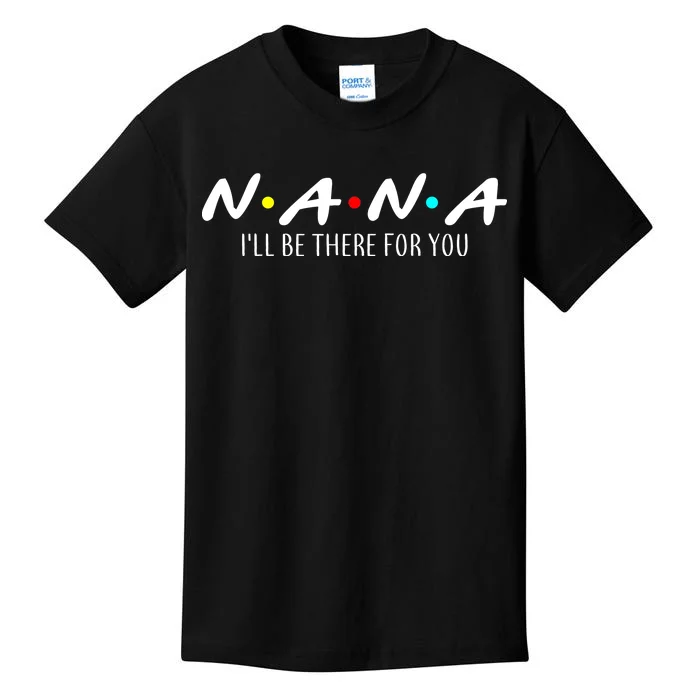 Nana I'll Be There For You Kids T-Shirt