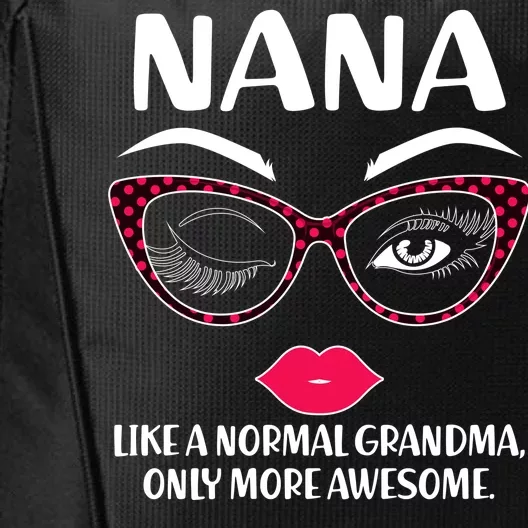 Nana Like A Normal Grandma Only More Awesome City Backpack