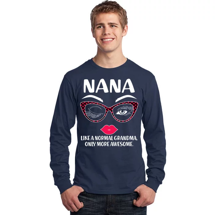 Nana Like A Normal Grandma Only More Awesome Tall Long Sleeve T-Shirt