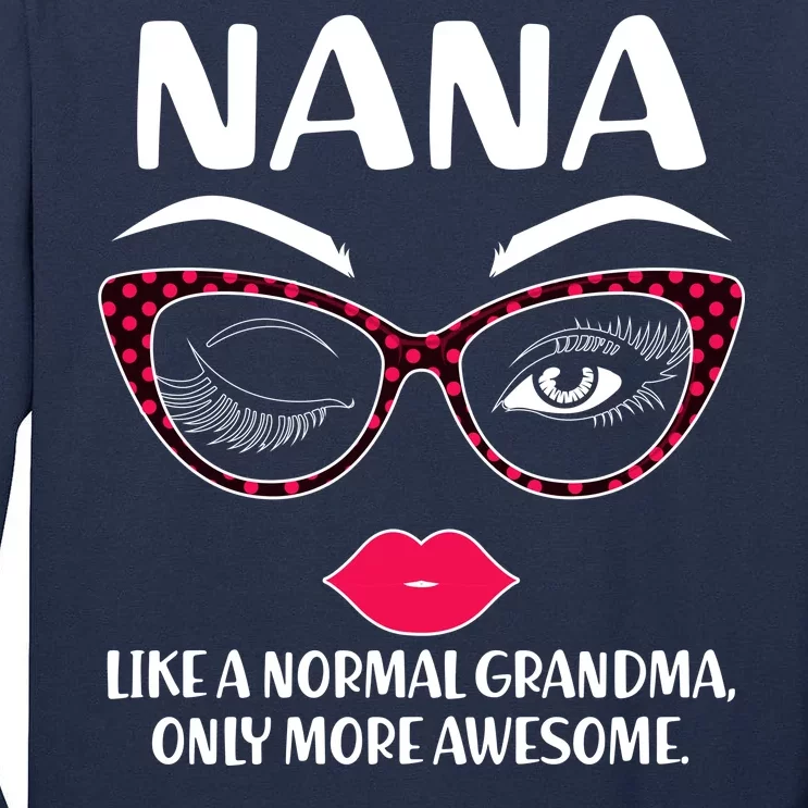 Nana Like A Normal Grandma Only More Awesome Tall Long Sleeve T-Shirt