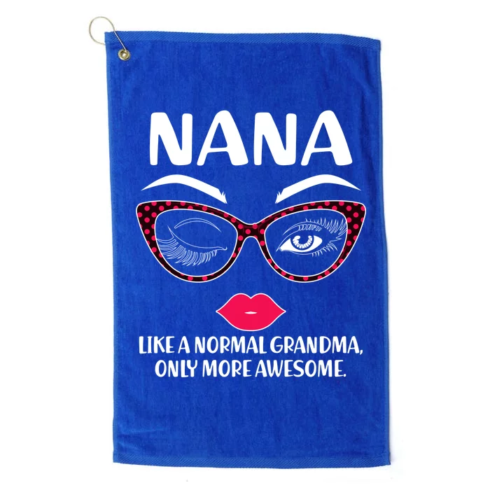 Nana Like A Normal Grandma Only More Awesome Platinum Collection Golf Towel