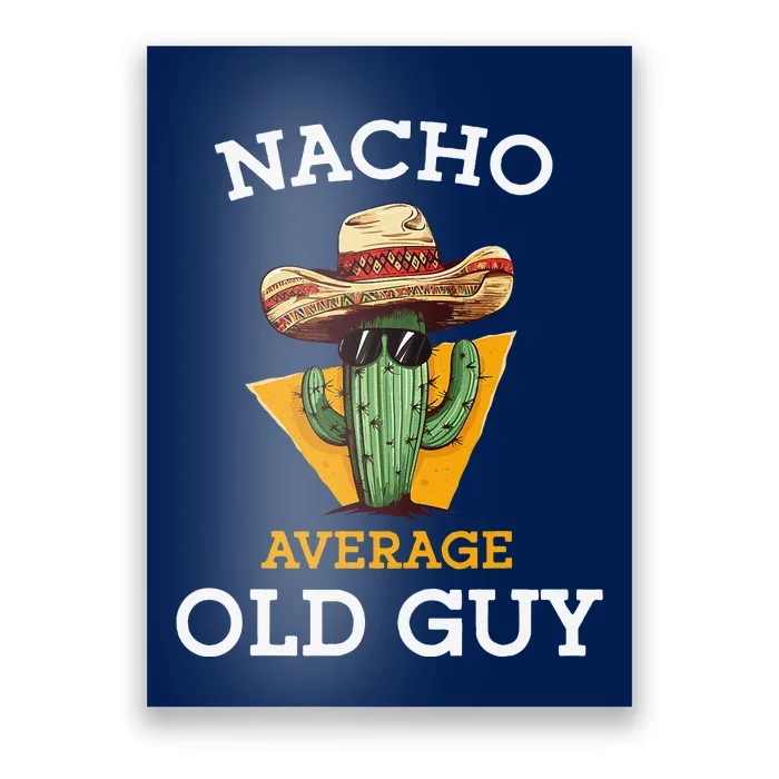 Nacho Average Old Guy Funny Mexican Senior Citizen Joke Poster