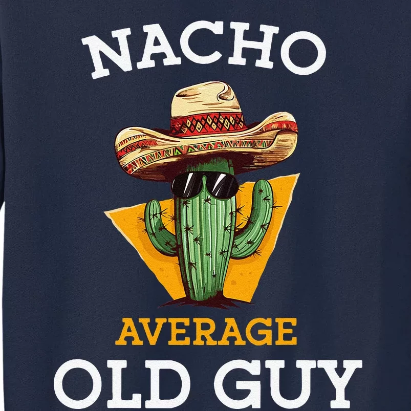 Nacho Average Old Guy Funny Mexican Senior Citizen Joke Tall Sweatshirt