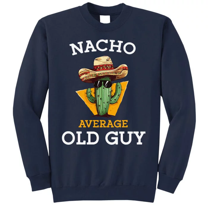 Nacho Average Old Guy Funny Mexican Senior Citizen Joke Tall Sweatshirt