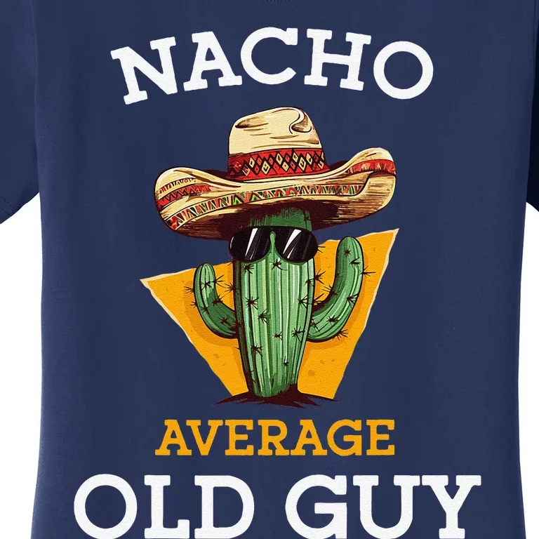 Nacho Average Old Guy Funny Mexican Senior Citizen Joke Women's T-Shirt