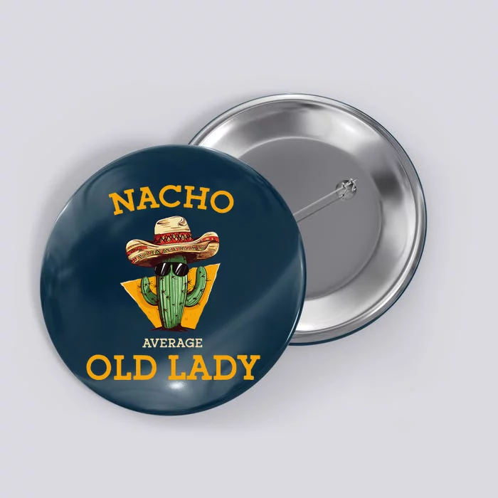 Nacho Average Old Lady Funny Mexican Senior Citizen Grandma Button