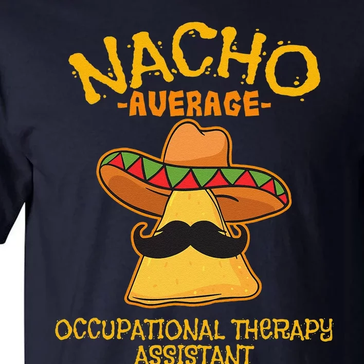 Nacho Average Occupational Therapy Assistant Cinco De Mayo Tall T-Shirt