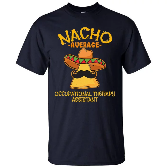 Nacho Average Occupational Therapy Assistant Cinco De Mayo Tall T-Shirt