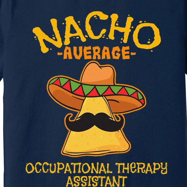 Nacho Average Occupational Therapy Assistant Cinco De Mayo Premium T-Shirt