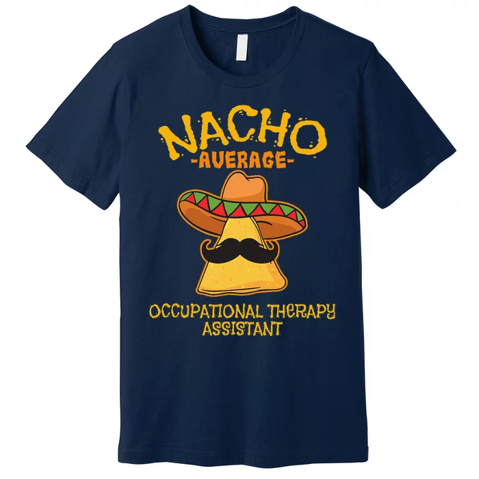 Nacho Average Occupational Therapy Assistant Cinco De Mayo Premium T-Shirt