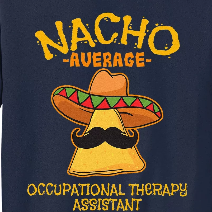 Nacho Average Occupational Therapy Assistant Cinco De Mayo Tall Sweatshirt