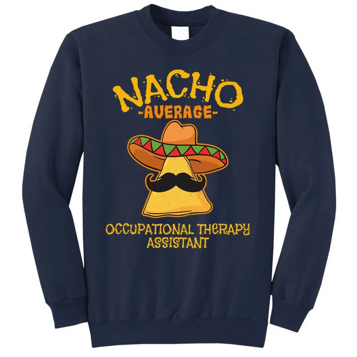 Nacho Average Occupational Therapy Assistant Cinco De Mayo Tall Sweatshirt