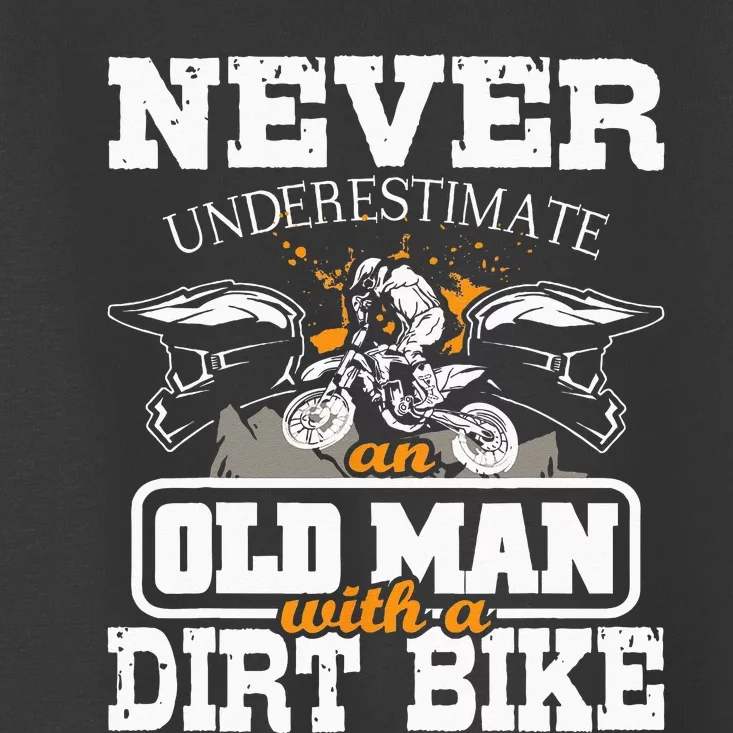 NeverUnderestimate An Old Man With A Dirt Bike Motocross Toddler T-Shirt