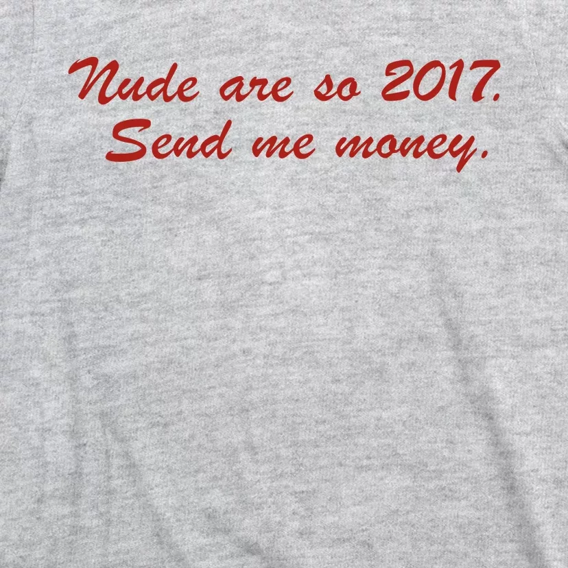 Nude Are On 2017 Send Me Money T-Shirt