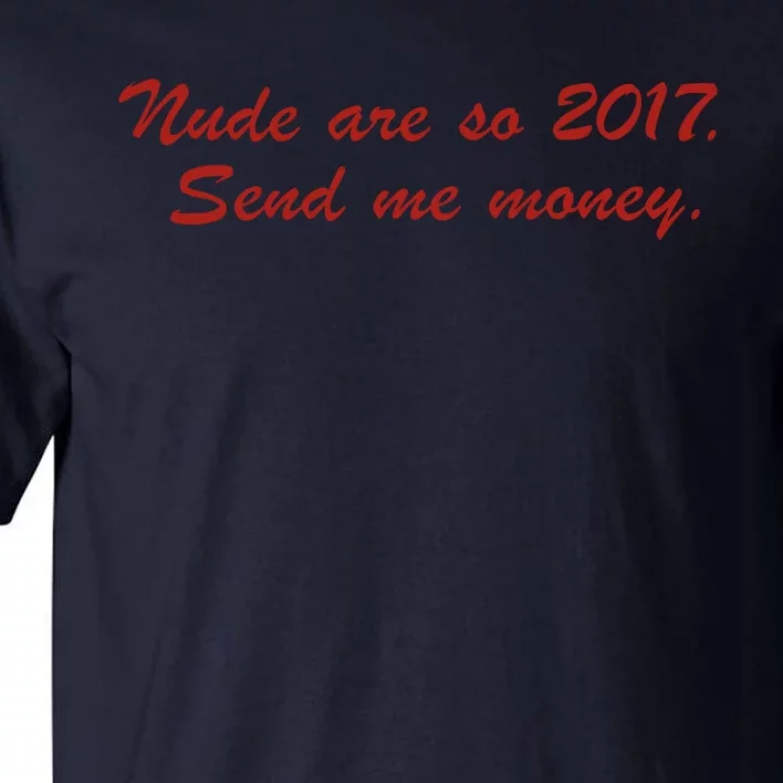 Nude Are On 2017 Send Me Money Tall T-Shirt