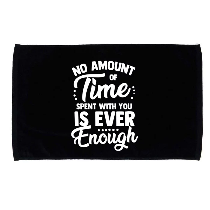 No Amount Of Time Spent With You Is Ever Enough Family Over Everything Microfiber Hand Towel