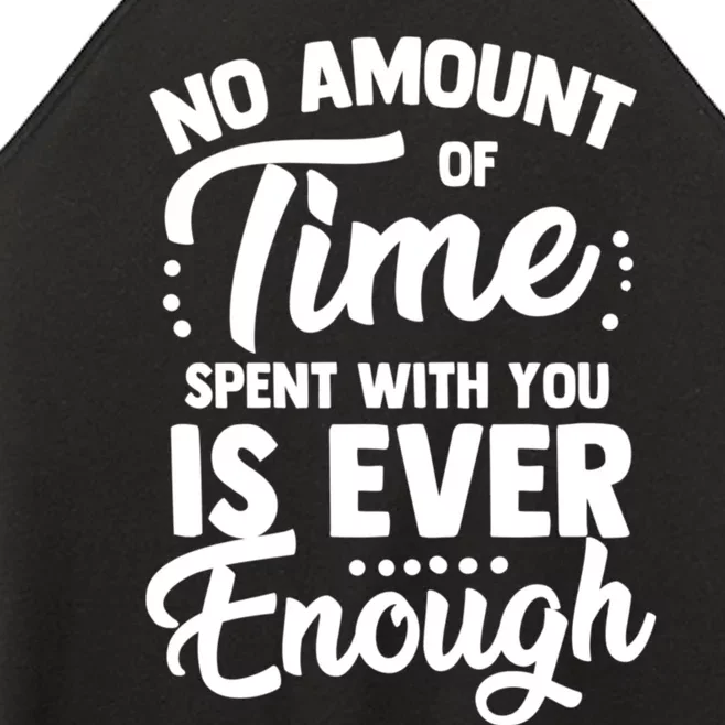 No Amount Of Time Spent With You Is Ever Enough Family Over Everything Women’s Perfect Tri Rocker Tank