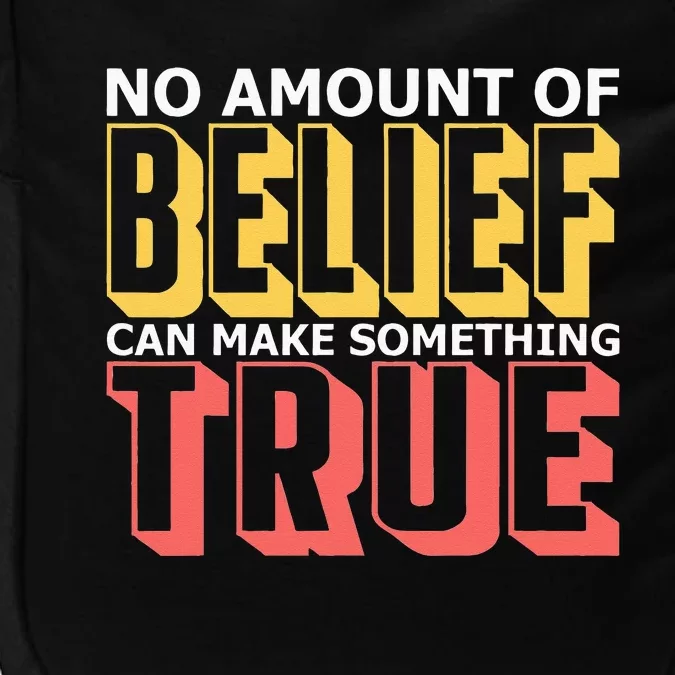 No Amount Of Belief Can Make Something True I Atheist Impact Tech Backpack