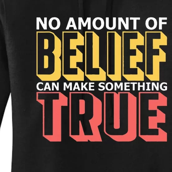 No Amount Of Belief Can Make Something True I Atheist Women's Pullover Hoodie