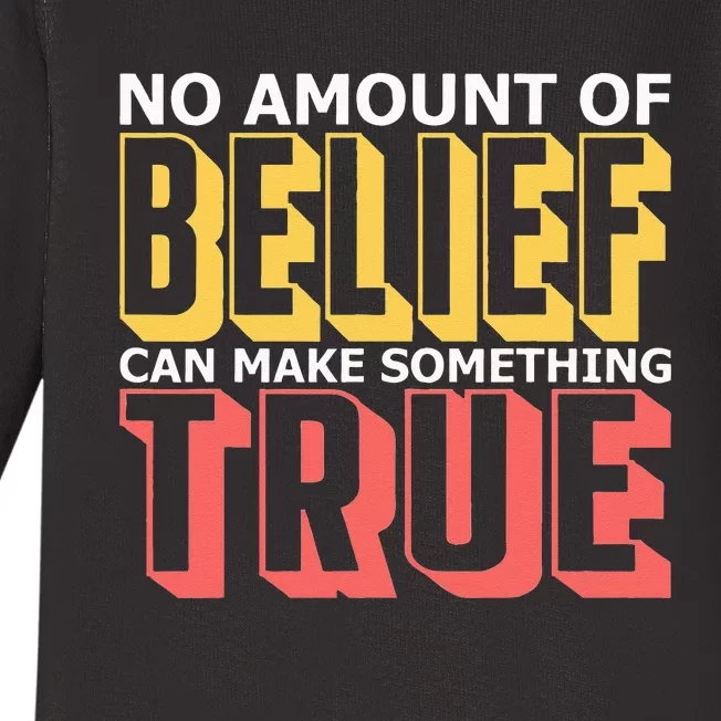 No Amount Of Belief Can Make Something True I Atheist Baby Long Sleeve Bodysuit