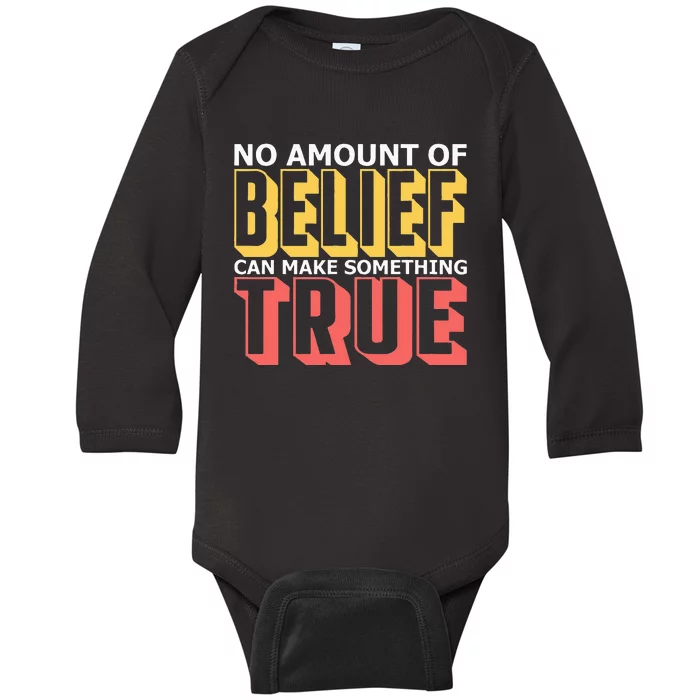 No Amount Of Belief Can Make Something True I Atheist Baby Long Sleeve Bodysuit