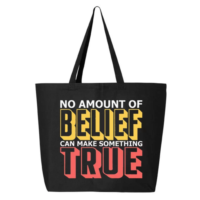 No Amount Of Belief Can Make Something True I Atheist 25L Jumbo Tote